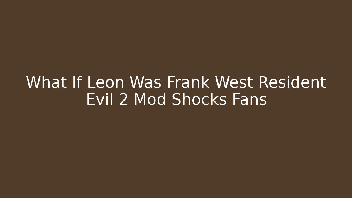 What If Leon Was Frank West Resident Evil 2 Mod Shocks Fans