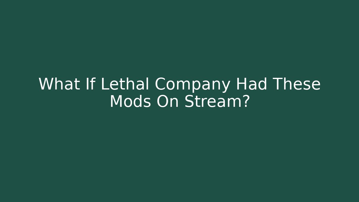 What If Lethal Company Had These Mods On Stream?
