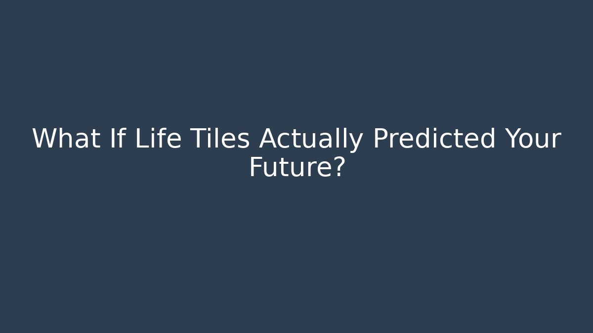 What If Life Tiles Actually Predicted Your Future?