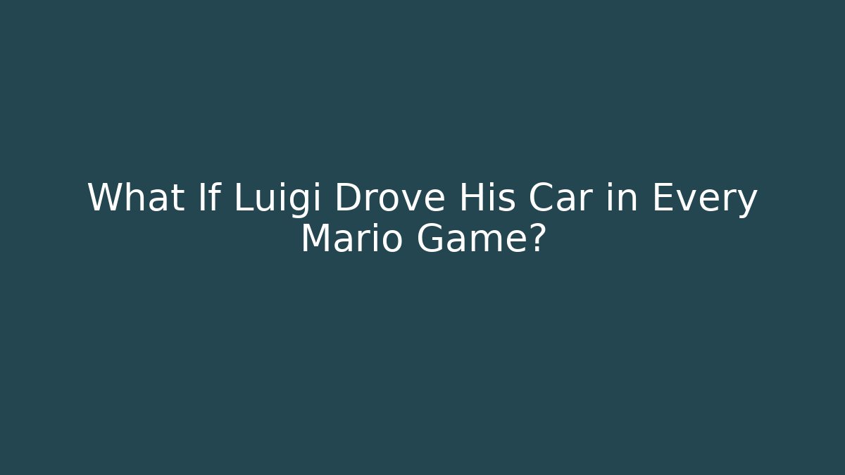 What If Luigi Drove His Car in Every Mario Game?