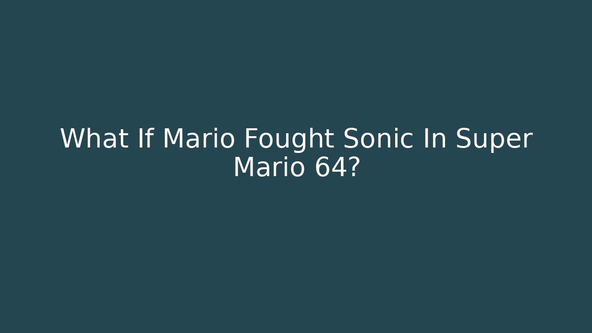 What If Mario Fought Sonic In Super Mario 64?
