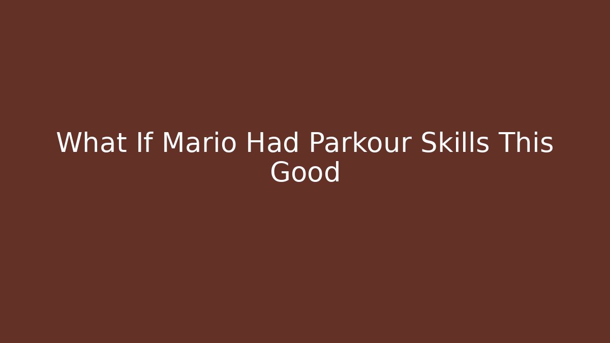 What If Mario Had Parkour Skills This Good
