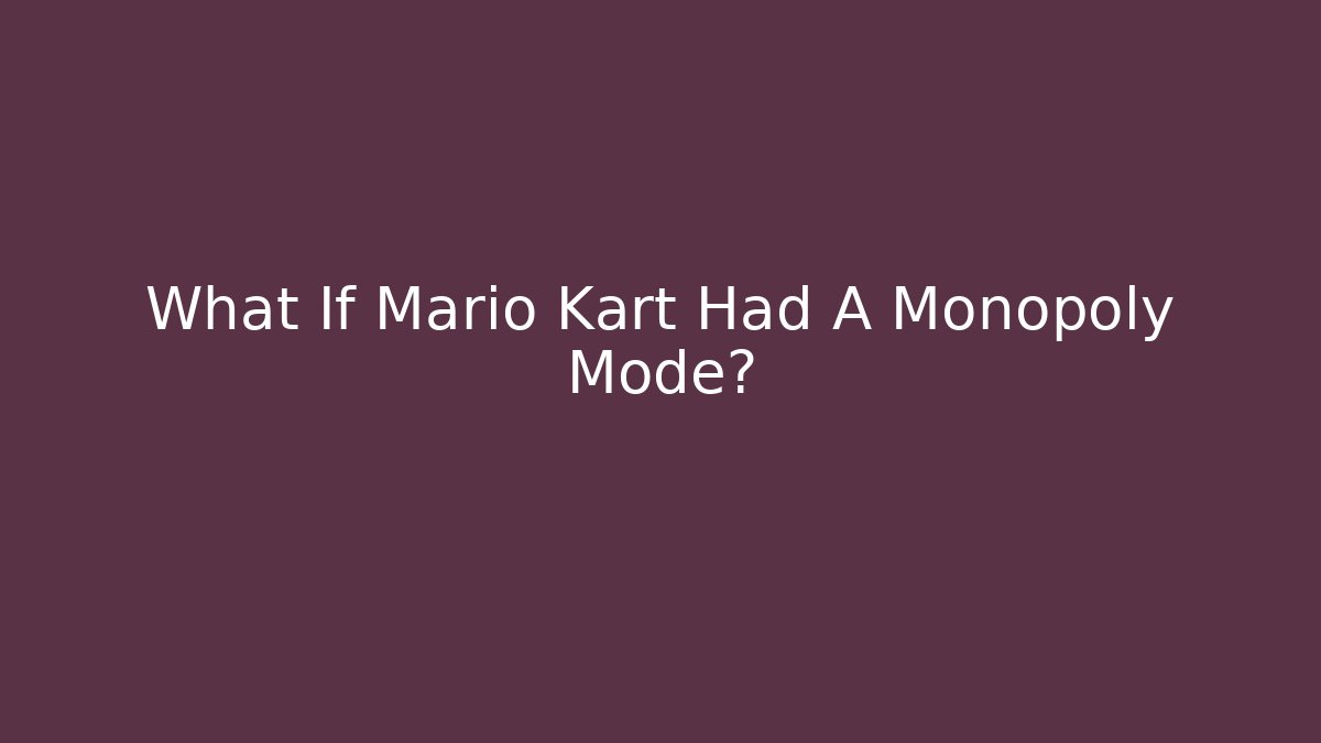 What If Mario Kart Had A Monopoly Mode?