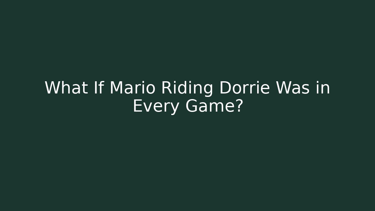 What If Mario Riding Dorrie Was in Every Game?
