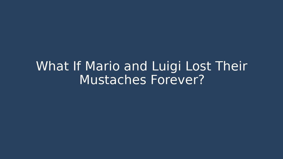 What If Mario and Luigi Lost Their Mustaches Forever?