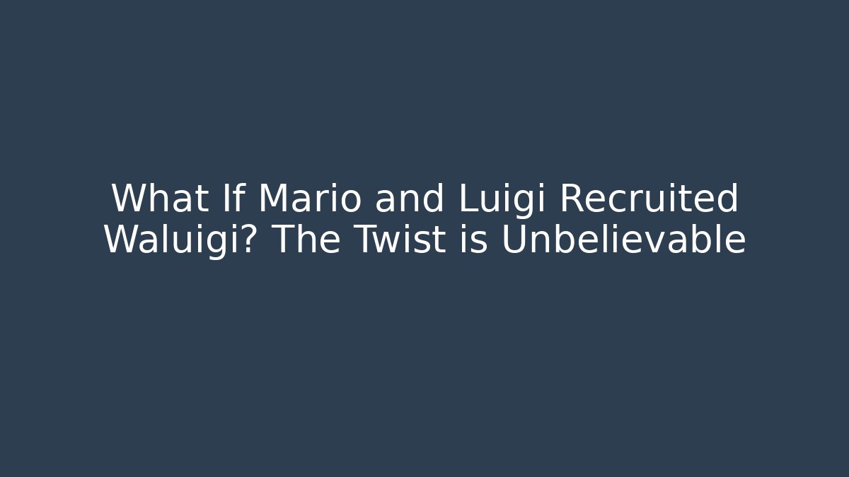 What If Mario and Luigi Recruited Waluigi? The Twist is Unbelievable