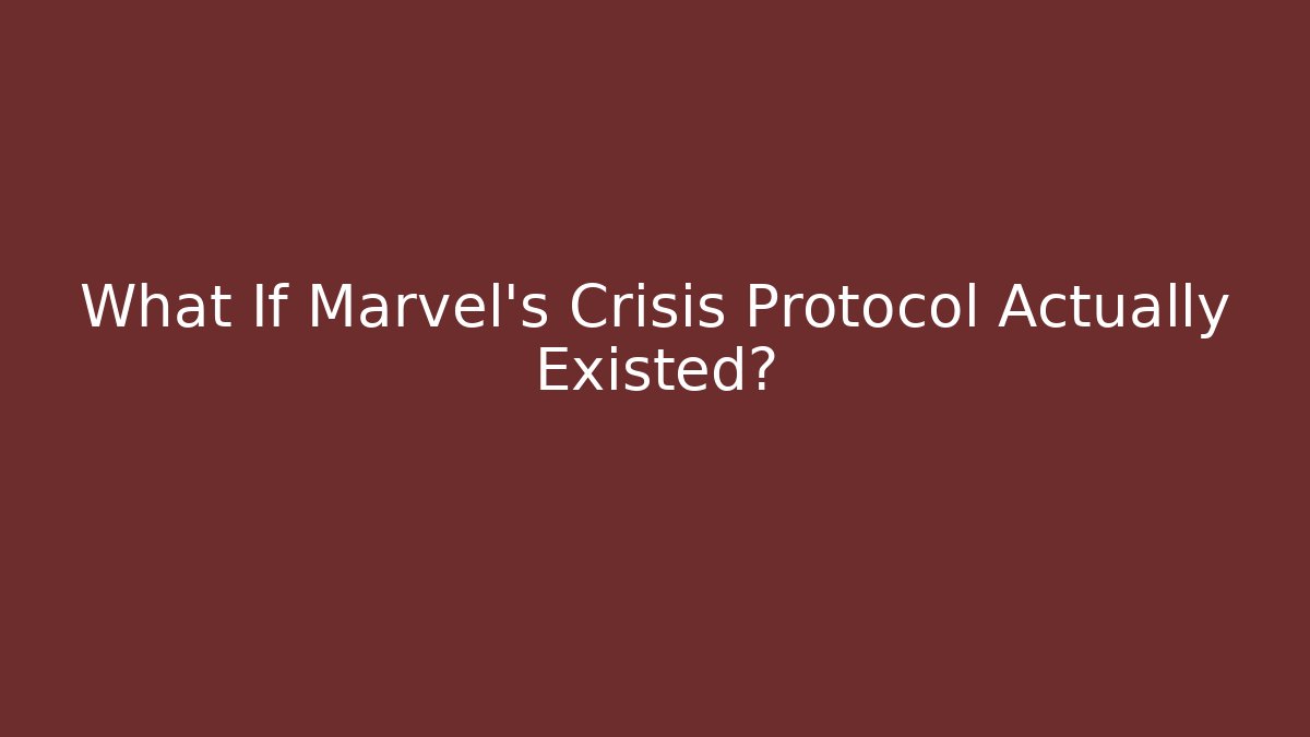 What If Marvel's Crisis Protocol Actually Existed? - Critter Realm