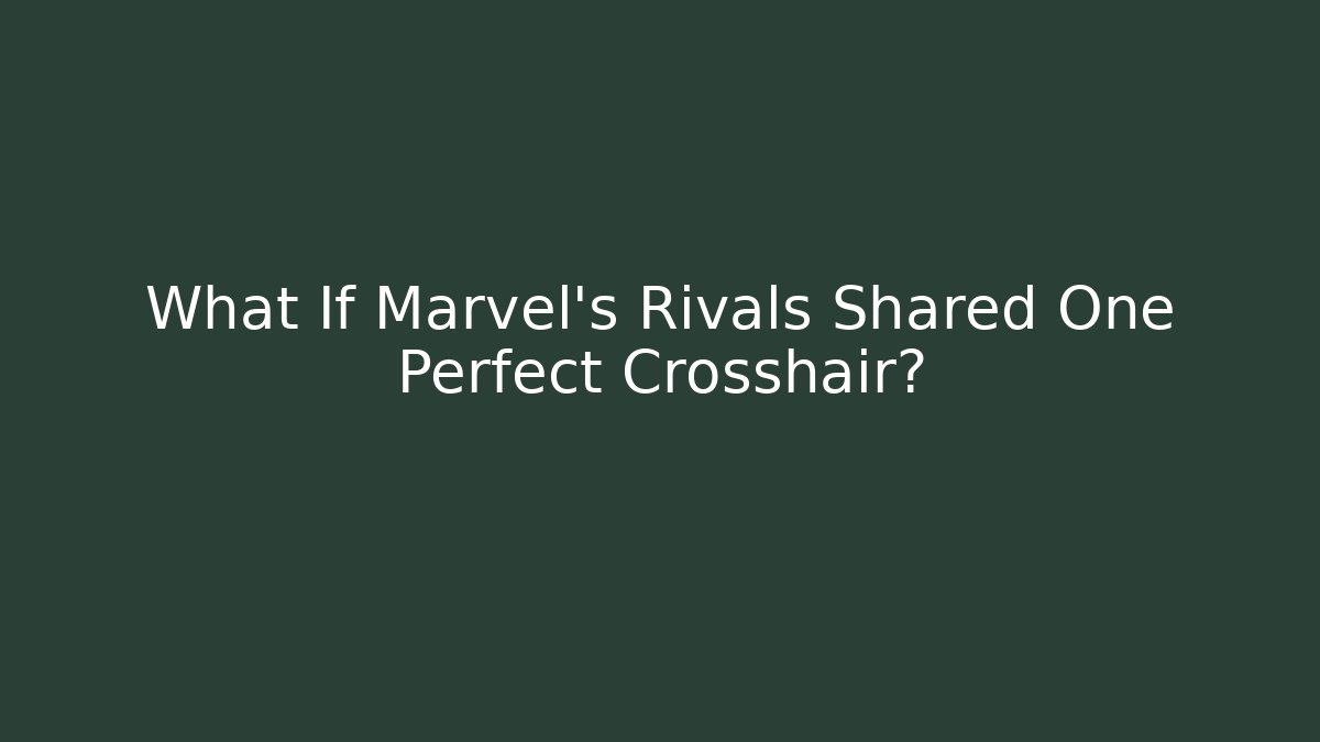 What If Marvel's Rivals Shared One Perfect Crosshair?