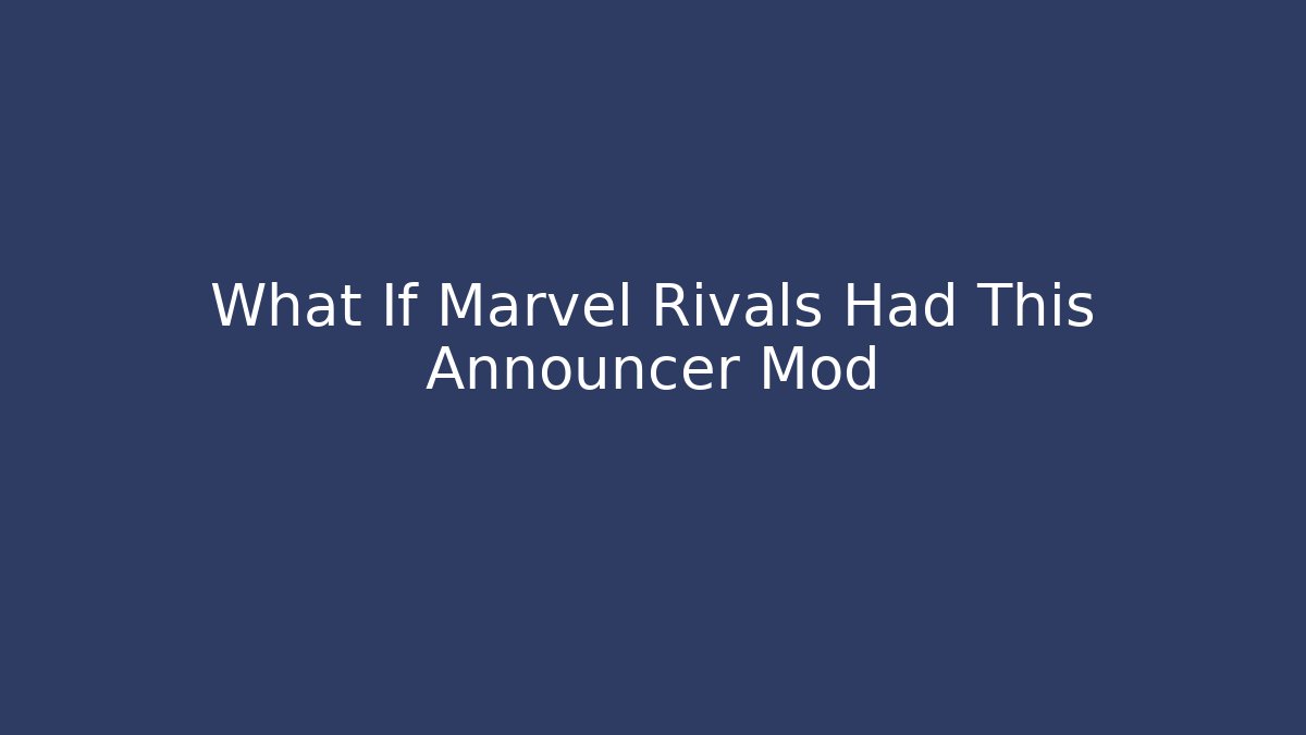 What If Marvel Rivals Had This Announcer Mod
