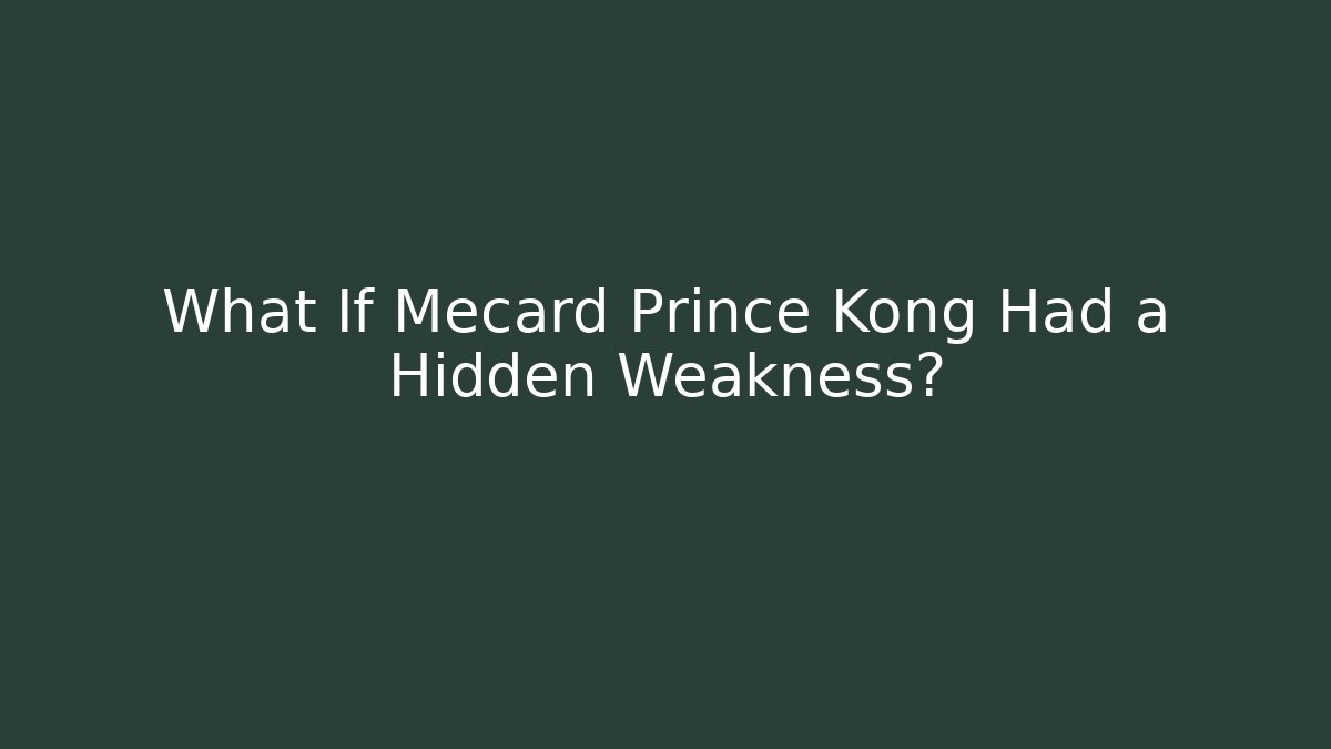 What If Mecard Prince Kong Had a Hidden Weakness?