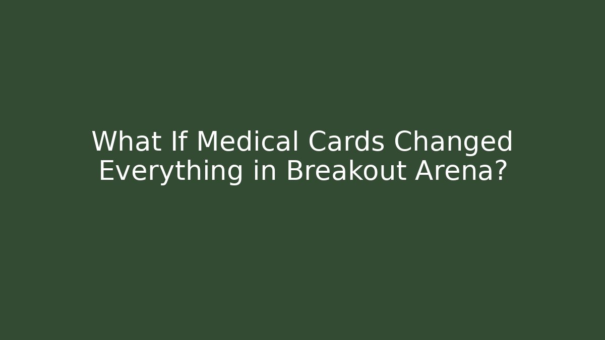 What If Medical Cards Changed Everything in Breakout Arena? - Critter Realm