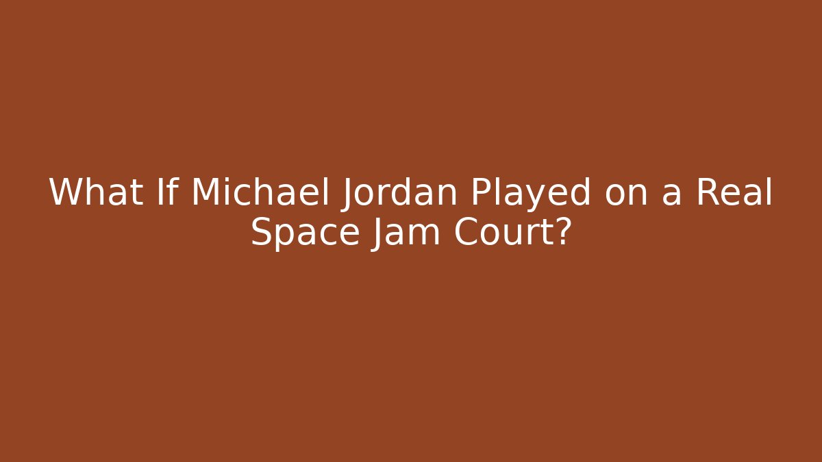 What If Michael Jordan Played on a Real Space Jam Court?