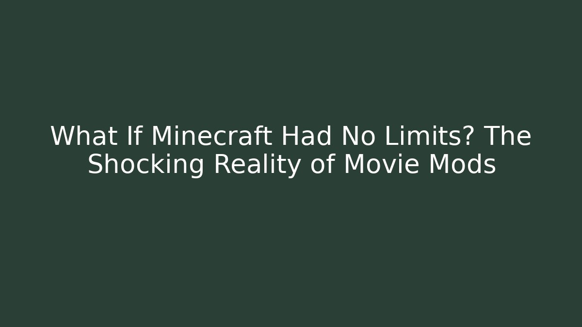 What If Minecraft Had No Limits? The Shocking Reality of Movie Mods