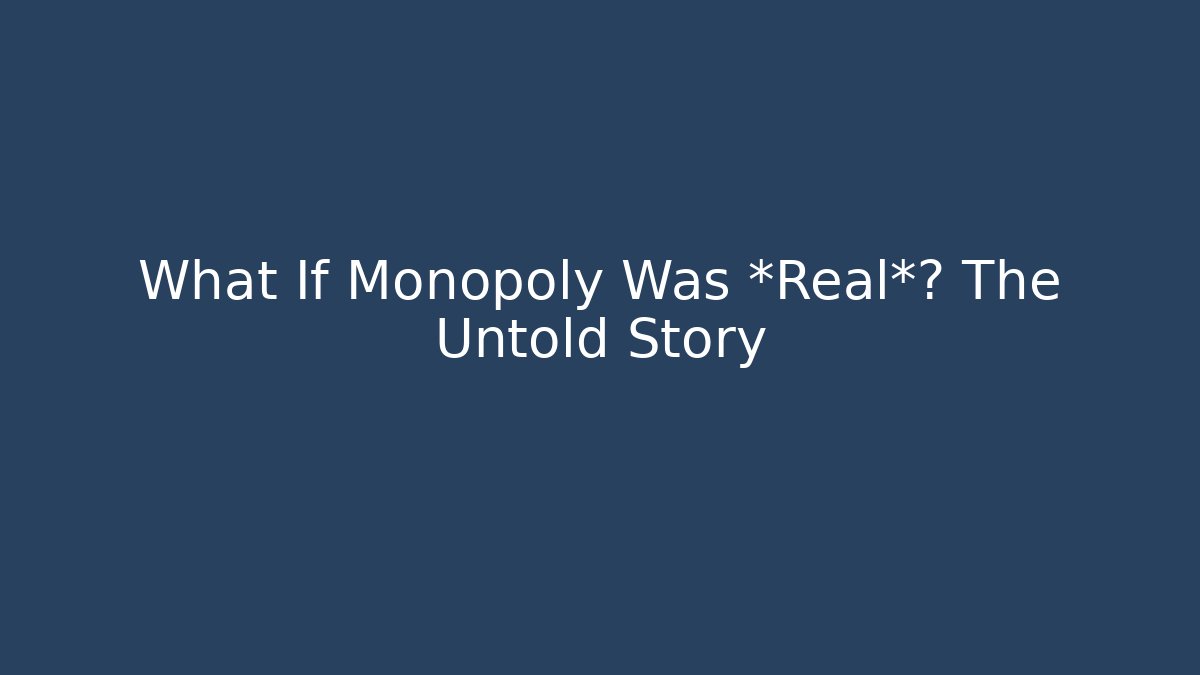 What If Monopoly Was *Real*? The Untold Story