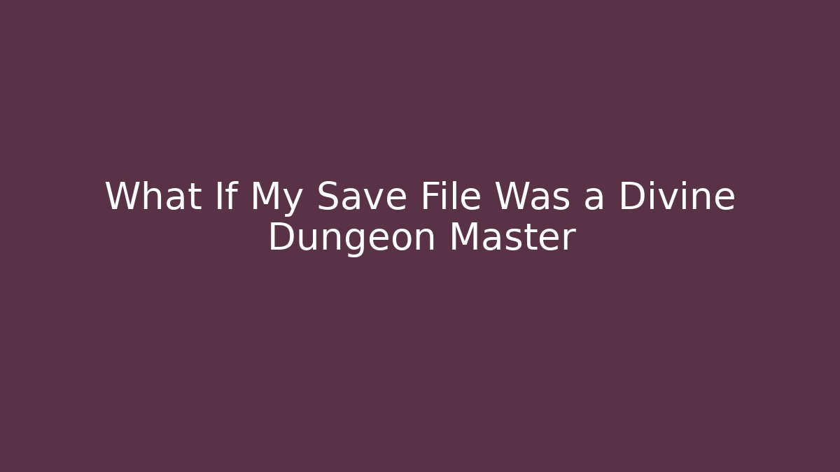 What If My Save File Was a Divine Dungeon Master - Critter Realm