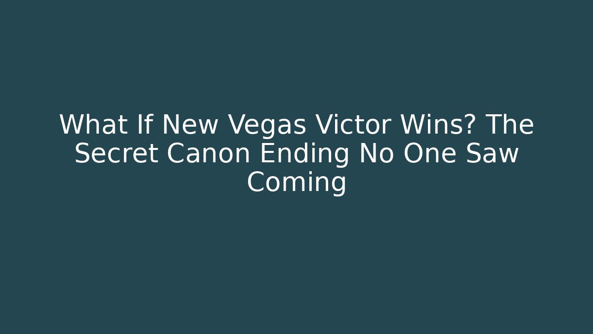 What If New Vegas Victor Wins? The Secret Canon Ending No One Saw Coming