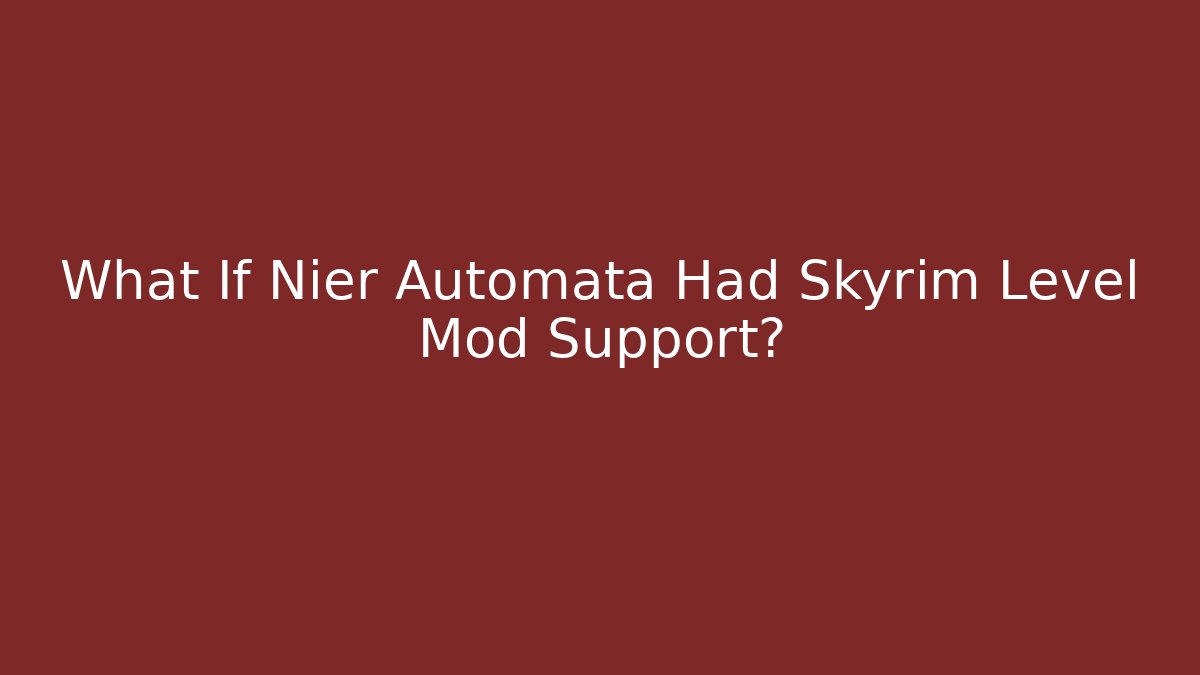 What If Nier Automata Had Skyrim Level Mod Support? - Critter Realm