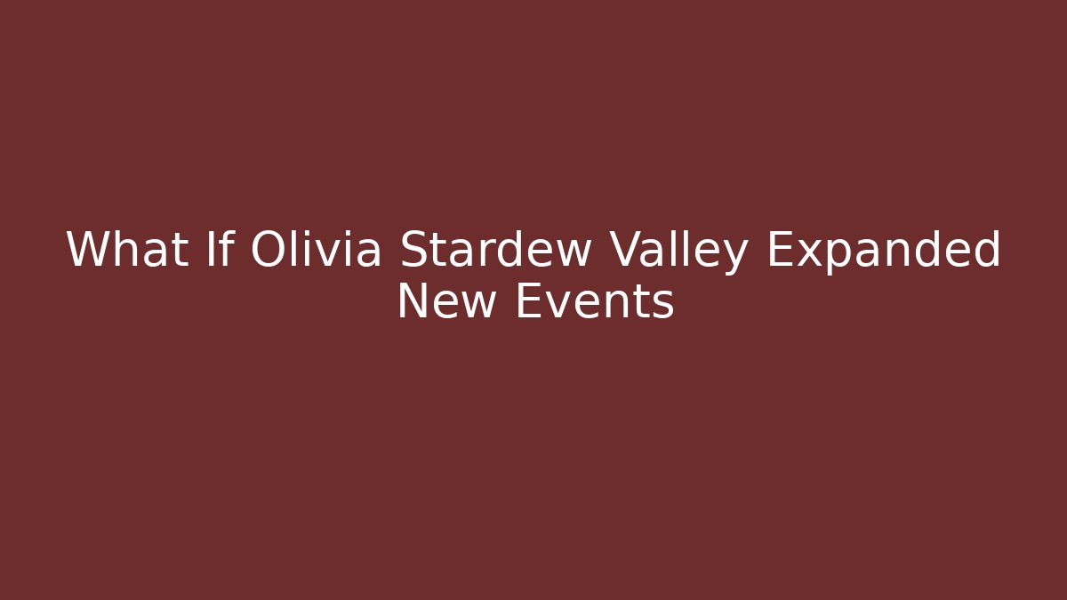 What If Olivia Stardew Valley Expanded New Events