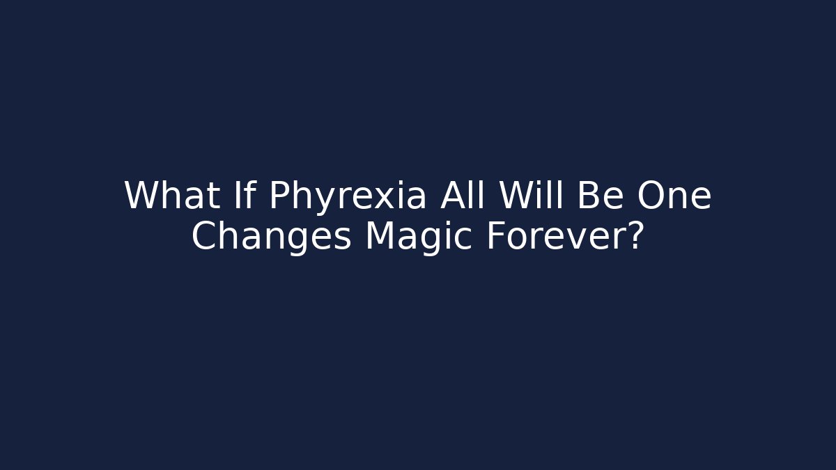 What If Phyrexia All Will Be One Changes Magic Forever? - Critter Realm