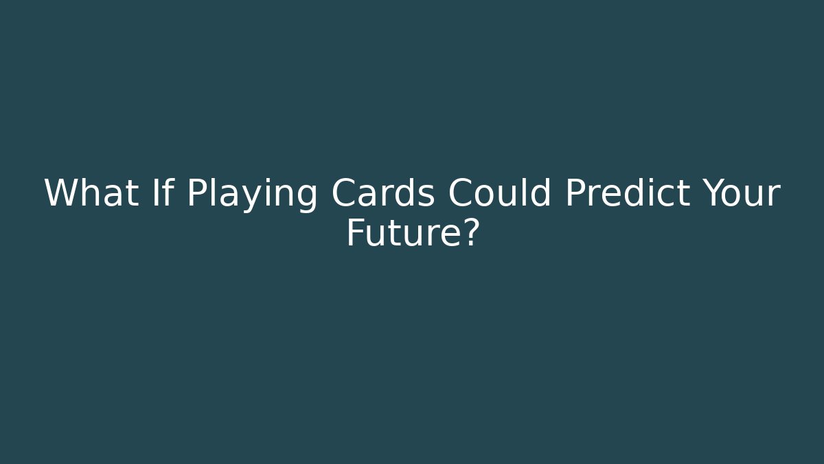 What If Playing Cards Could Predict Your Future?