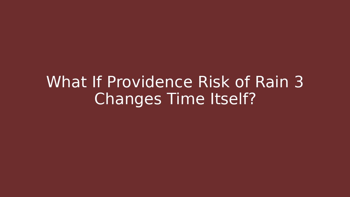 What If Providence Risk of Rain 3 Changes Time Itself?
