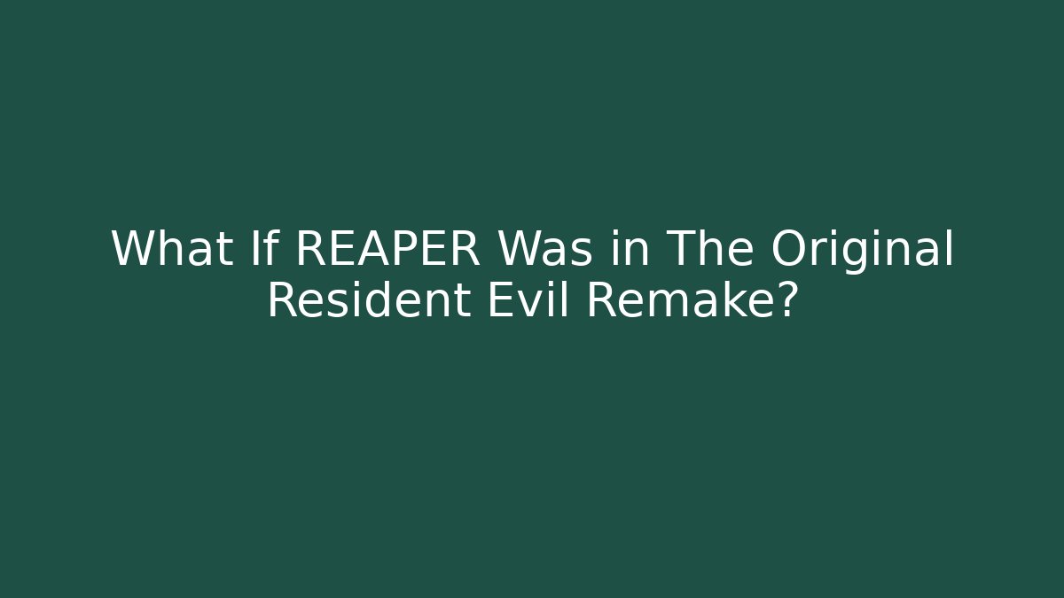 What If REAPER Was in The Original Resident Evil Remake?