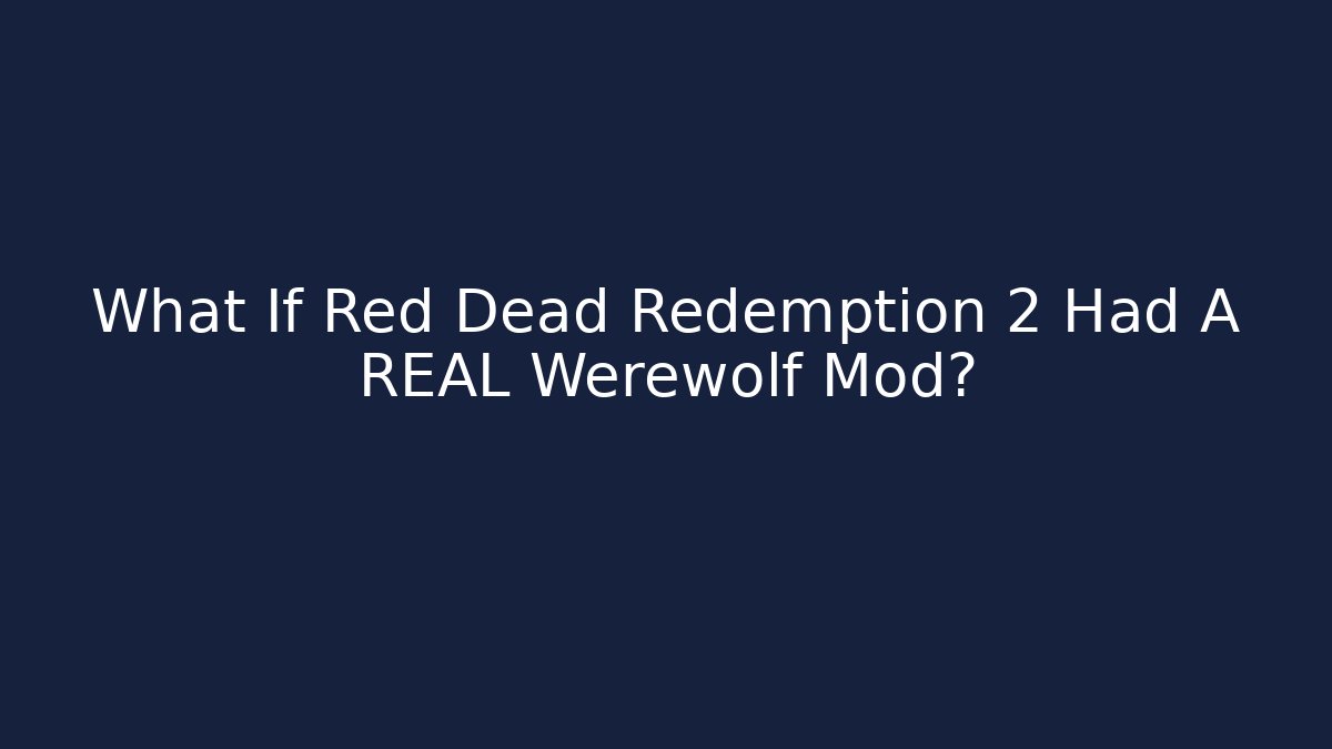 What If Red Dead Redemption 2 Had A REAL Werewolf Mod?