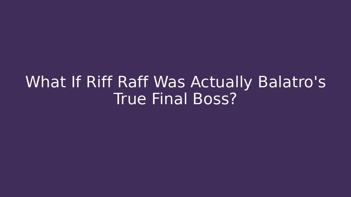 What If Riff Raff Was Actually Balatro's True Final Boss? - Critter Realm