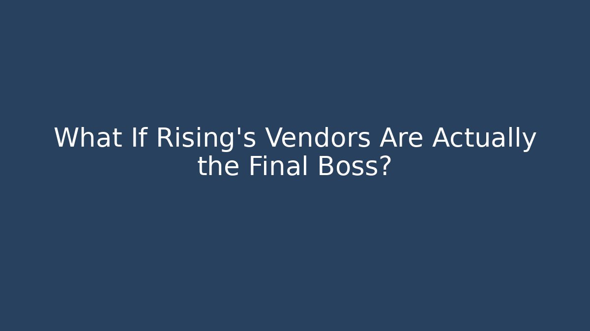 What If Rising's Vendors Are Actually the Final Boss? - Critter Realm