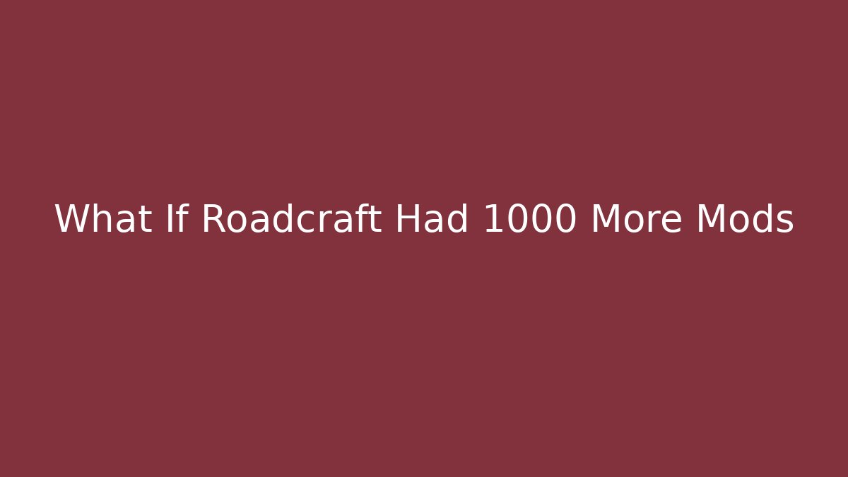 What If Roadcraft Had 1000 More Mods