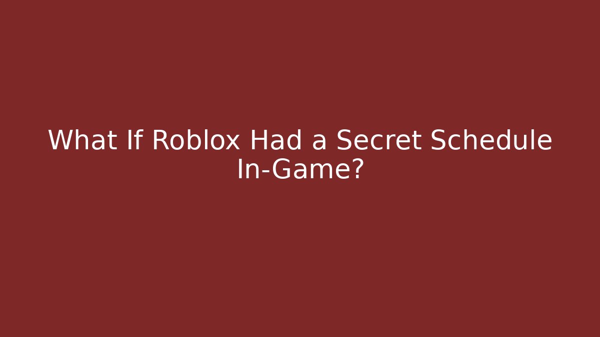 What If Roblox Had a Secret Schedule In-Game?