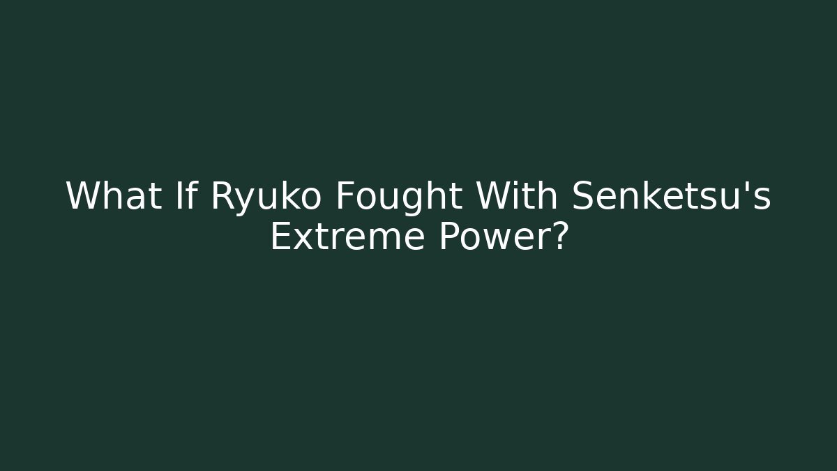 What If Ryuko Fought With Senketsu's Extreme Power?