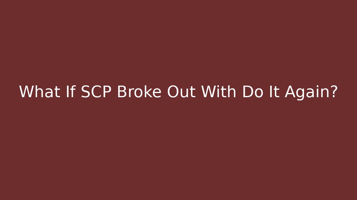 What If SCP Broke Out With Do It Again? - Critter Realm