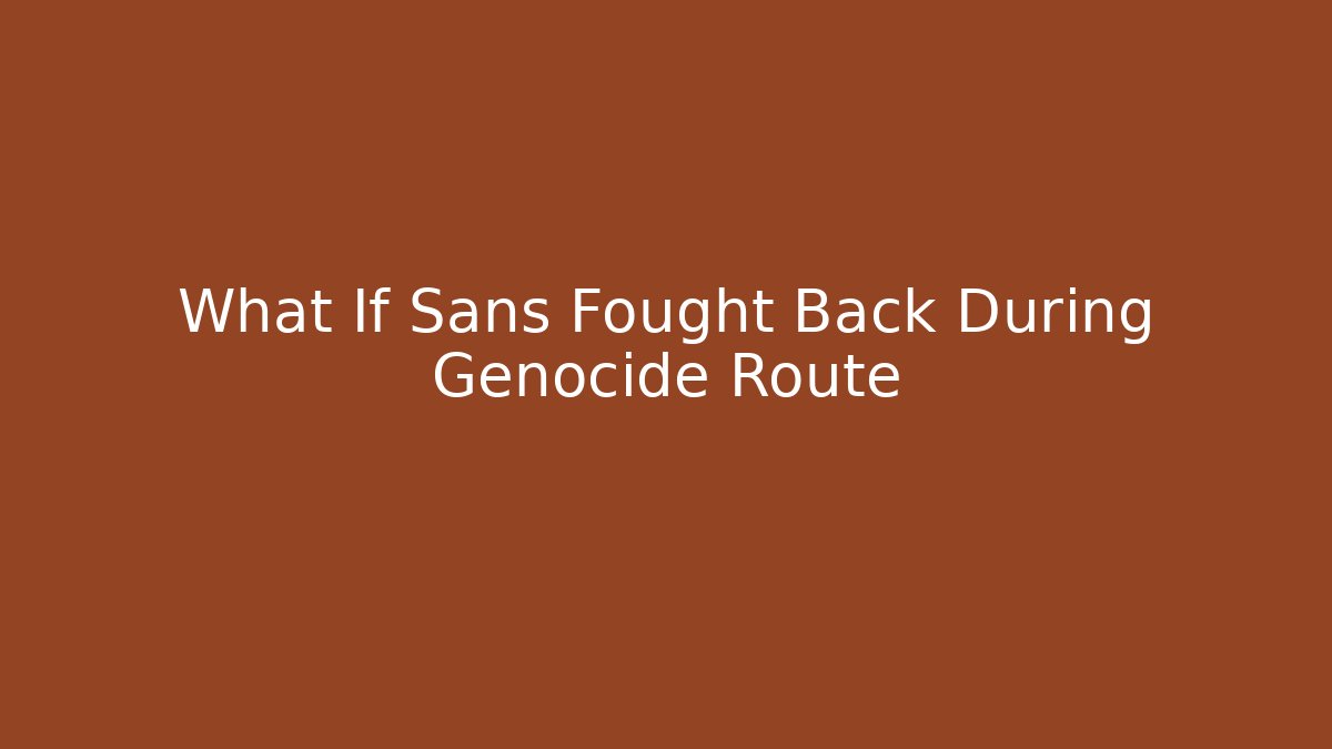 What If Sans Fought Back During Genocide Route