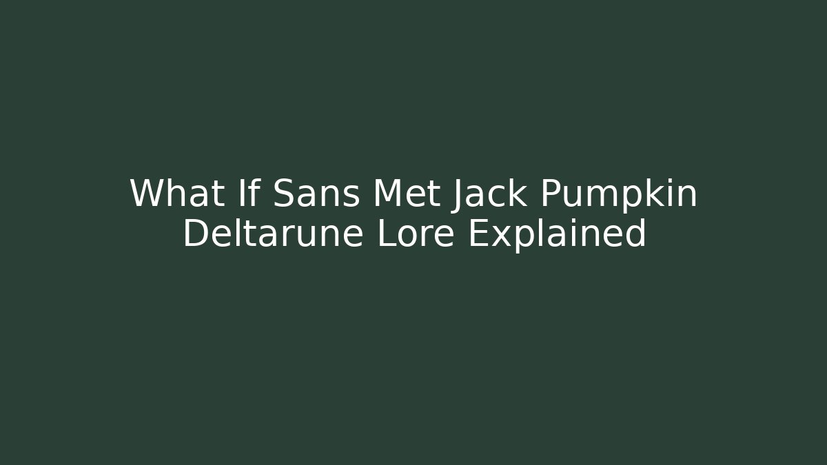 What If Sans Met Jack Pumpkin Deltarune Lore Explained