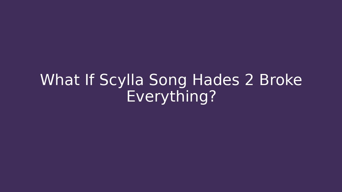 What If Scylla Song Hades 2 Broke Everything?