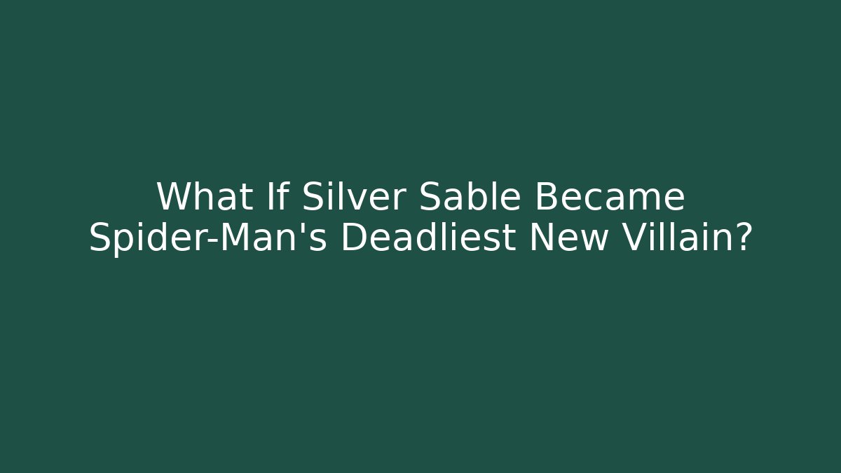 What If Silver Sable Became Spider-Man’s Deadliest New Villain?