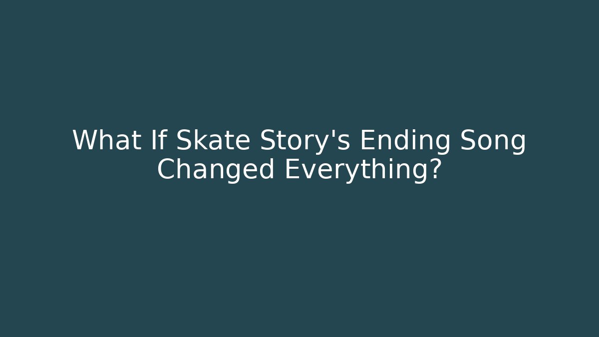 What If Skate Story's Ending Song Changed Everything?