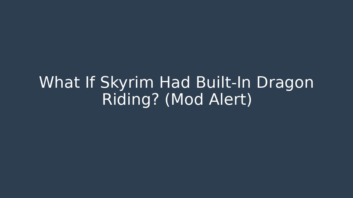 What If Skyrim Had Built-In Dragon Riding? (Mod Alert)