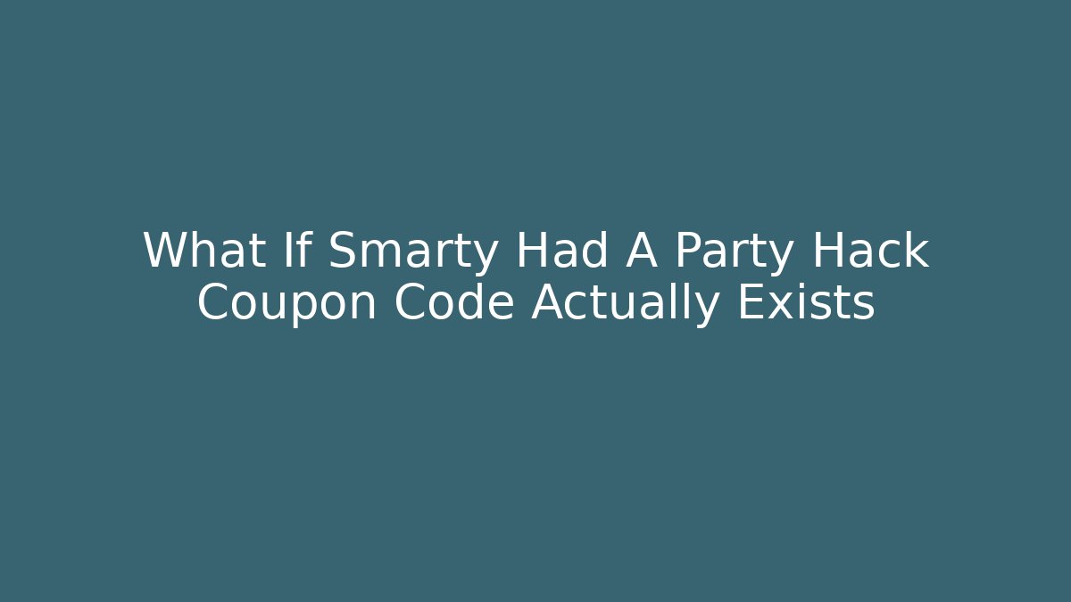 What If Smarty Had A Party Hack Coupon Code Actually Exists - Critter Realm