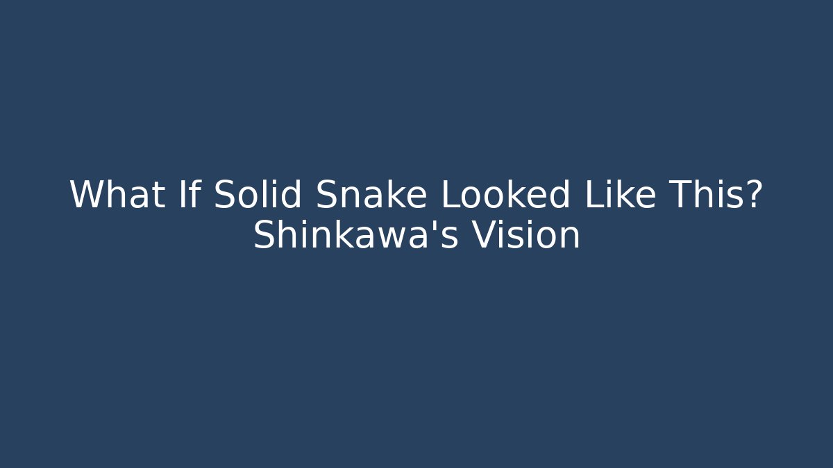 What If Solid Snake Looked Like This? Shinkawa's Vision