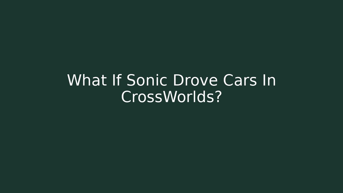 What If Sonic Drove Cars In CrossWorlds? - Critter Realm