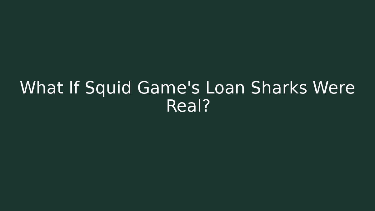 What If Squid Game's Loan Sharks Were Real?