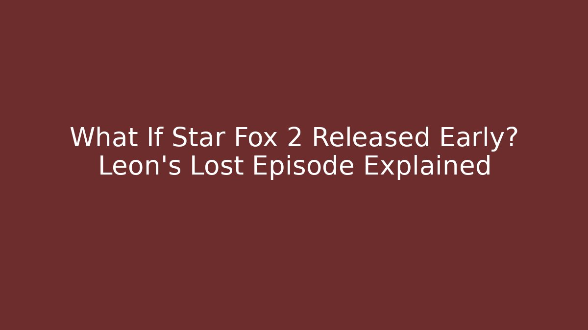 What If Star Fox 2 Released Early? Leon's Lost Episode Explained - Critter Realm