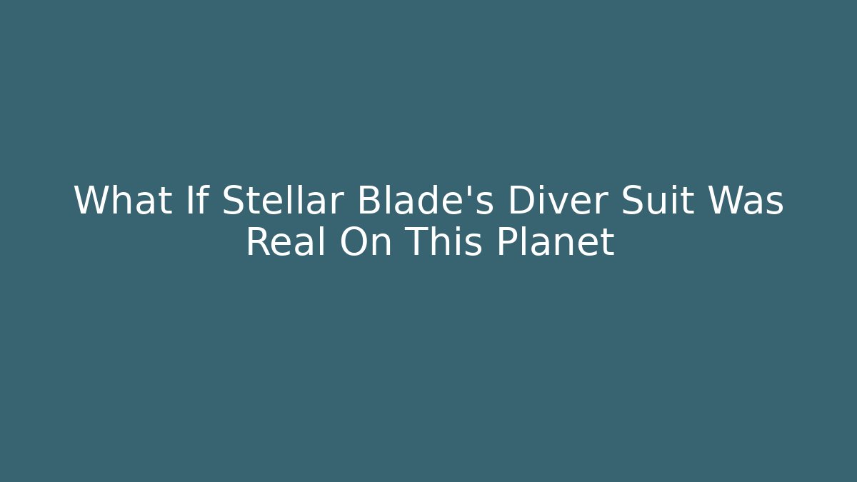 What If Stellar Blade's Diver Suit Was Real On This Planet