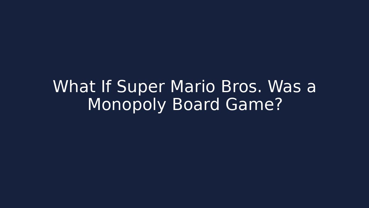 What If Super Mario Bros. Was a Monopoly Board Game? - Critter Realm