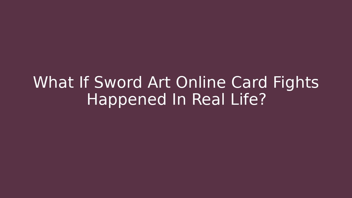 What If Sword Art Online Card Fights Happened In Real Life?