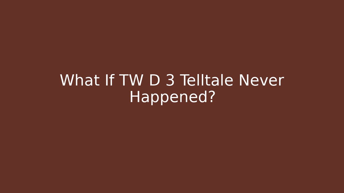 What If TW D 3 Telltale Never Happened? - Critter Realm