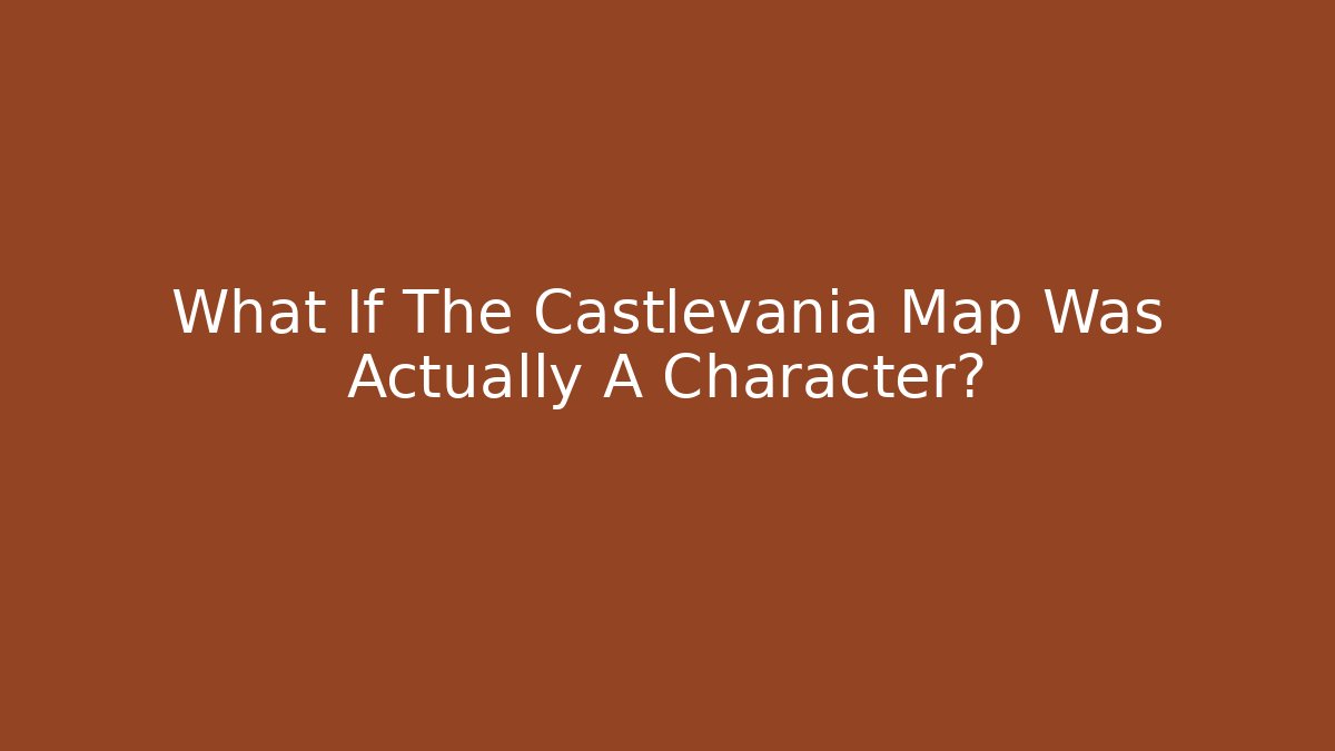 What If The Castlevania Map Was Actually A Character?