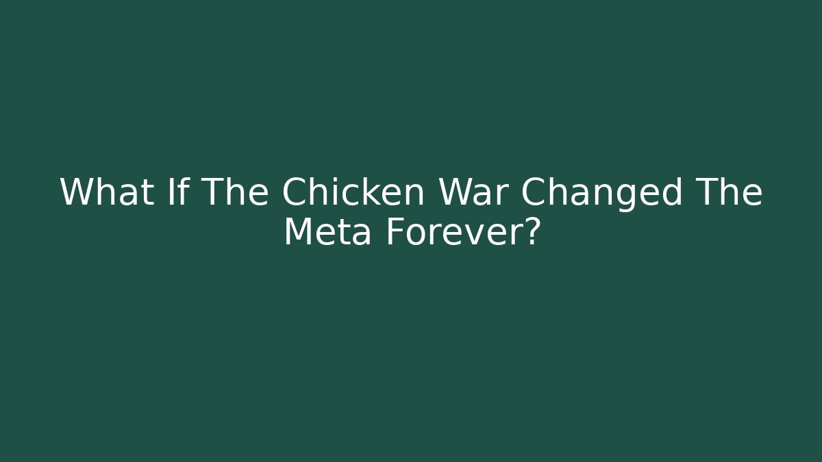 What If The Chicken War Changed The Meta Forever?